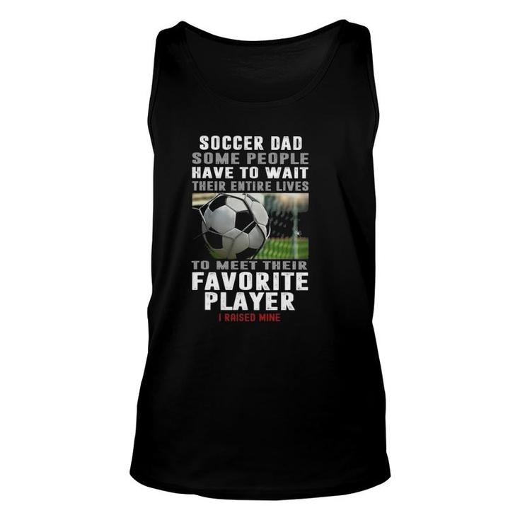 Soccer Dad Some People Have To Wait Their Entire Lives Unisex Tank Top