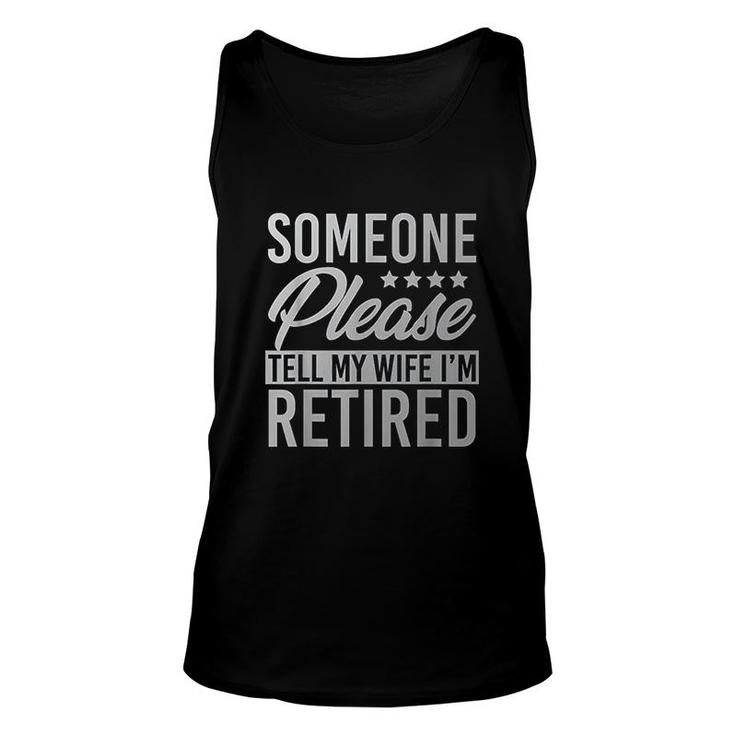 Someone Please Tell My Wife Im Retired Unisex Tank Top