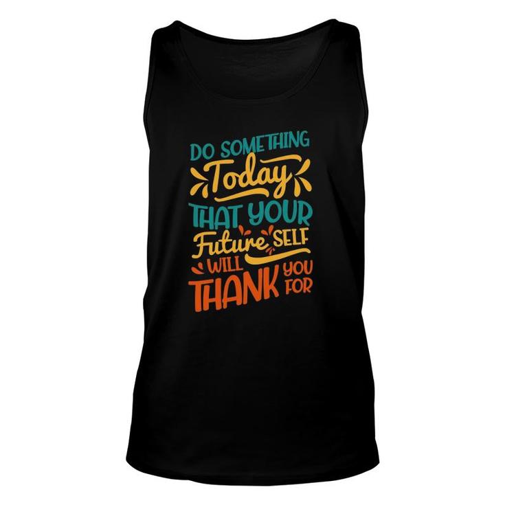 Something Today That Your Future Will Thank You For Unisex Tank Top