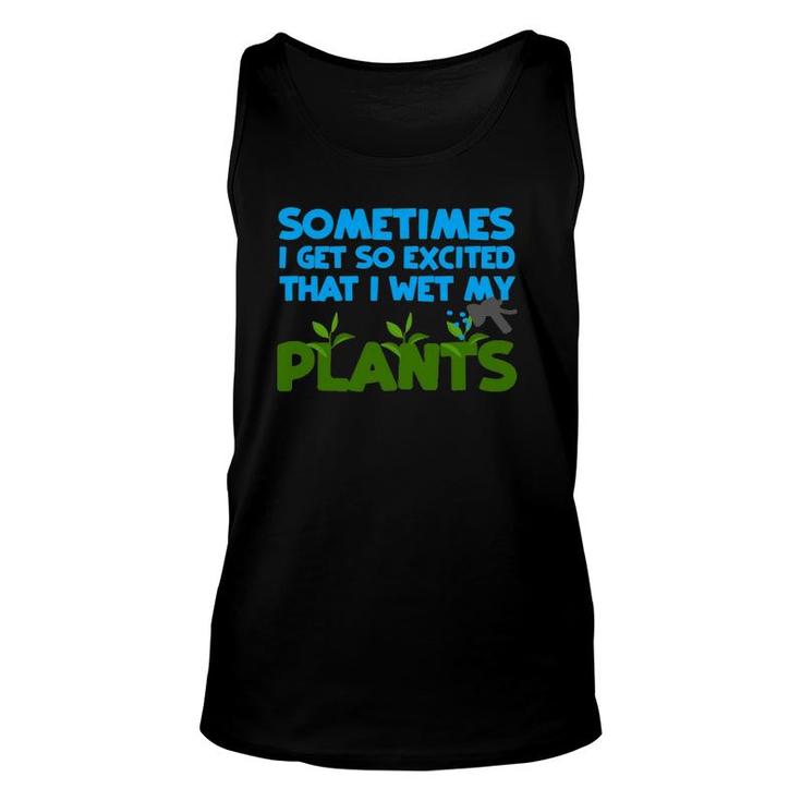 Sometimes I Get So Excited That I Wet My Plants Unisex Tank Top