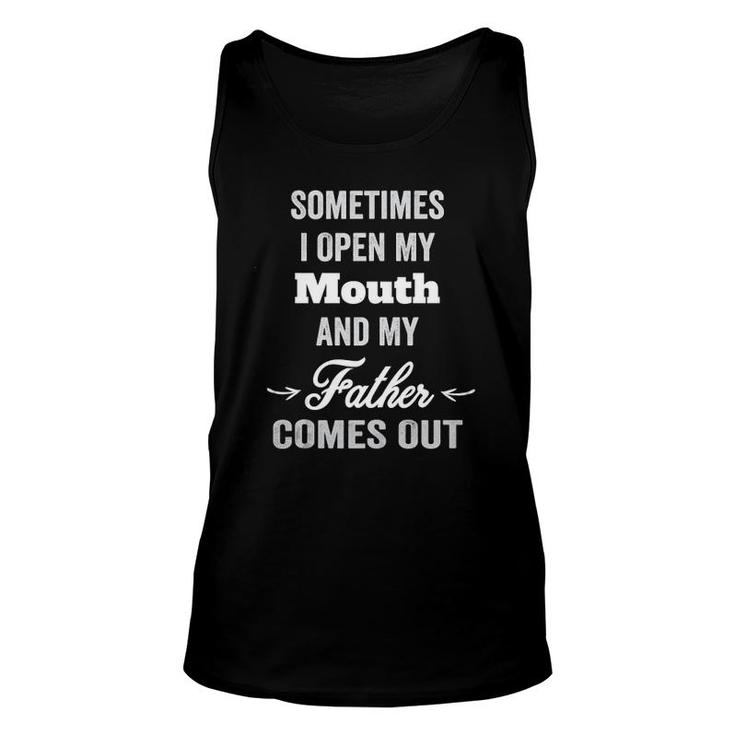 Sometimes I Open My Mouth And My Father Comes Out Dad Tank Top Tank Top