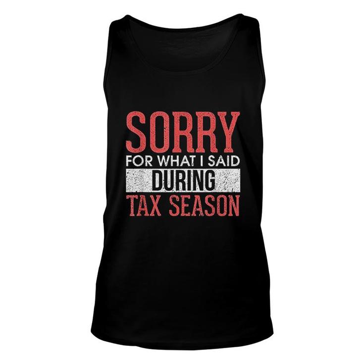 Sorry For What I Said During Tax Season Accounting Cpa Tank Top