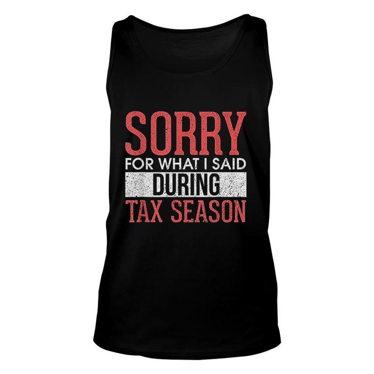 Sorry For What I Said During Tax Season Accounting Cpa Tank Top
