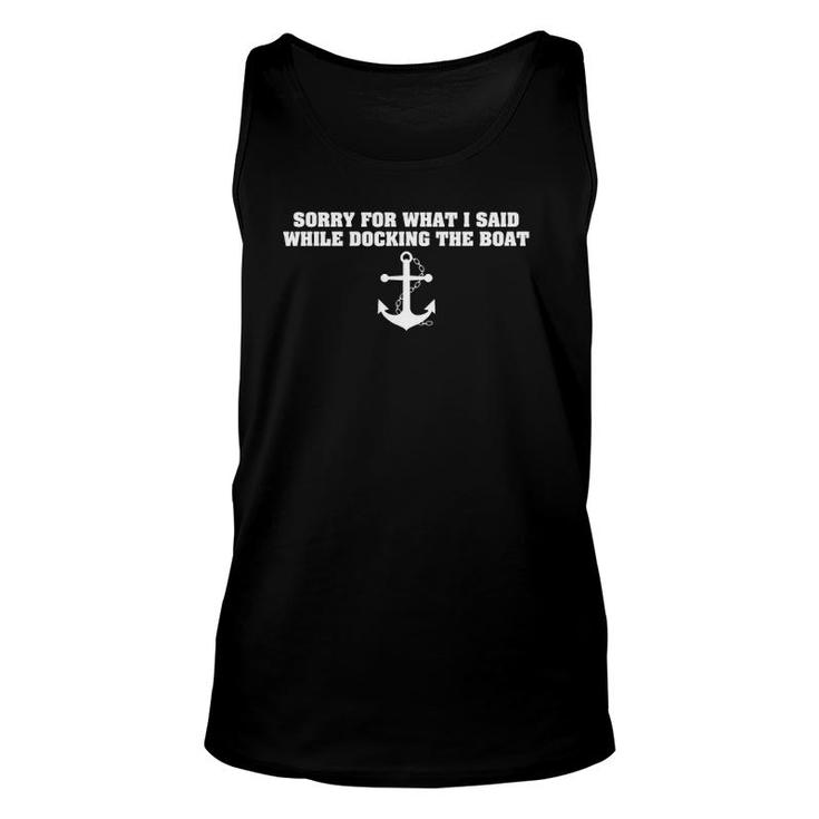 Sorry For What I Said While Docking The Boat - Funny Saying Unisex Tank Top
