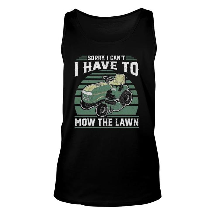 Sorry I Cant I Have To Mow The Lawn Funny Riding Mower Dad Unisex Tank Top