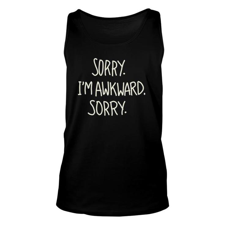 Sorry I'm Awkward Sorry Antisocial Funny Funny Saying Unisex Tank Top