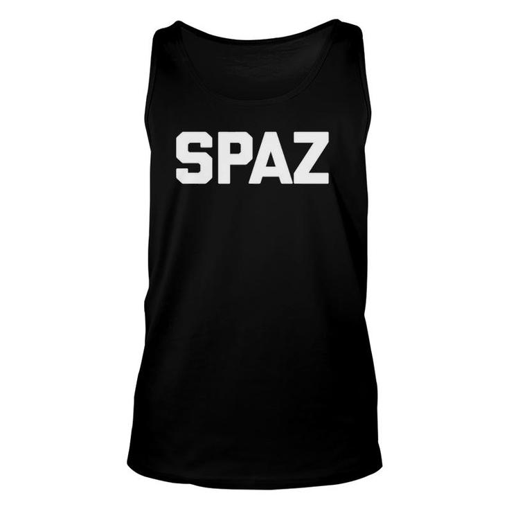 Spaz Funny Saying Sarcastic Novelty Humor Cute Cool Unisex Tank Top