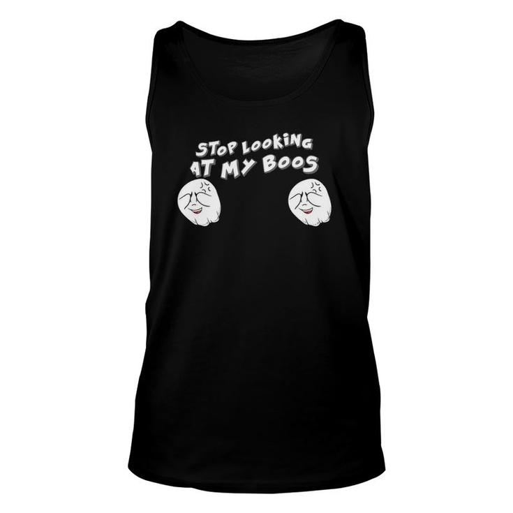 Stop Looking At My Boos I'm Here For The Boos Unisex Tank Top