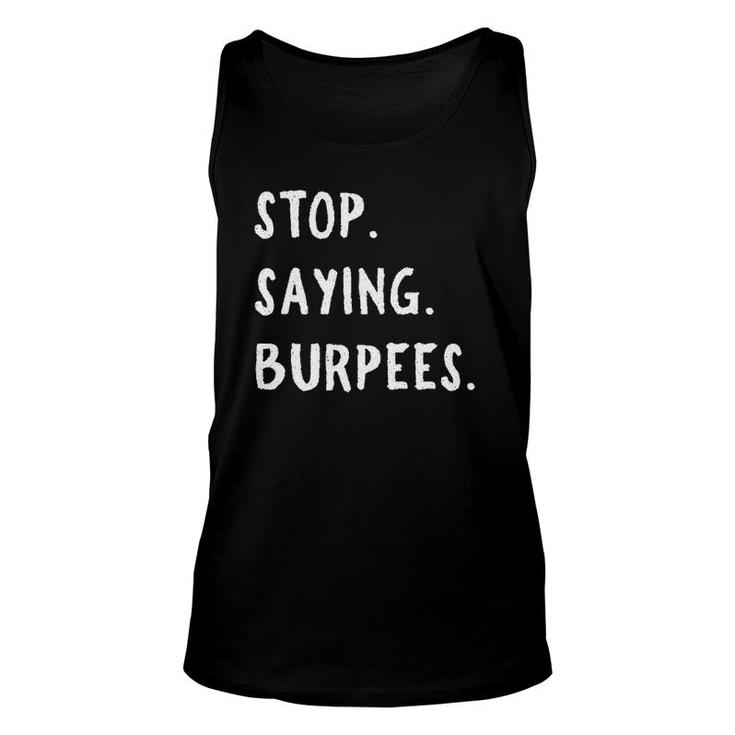 Stop Saying Burpees Personal Trainer Fitness Staying Active Unisex Tank Top