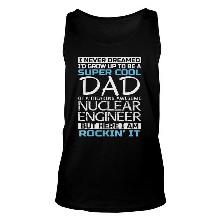 Super Cool Dad Of Nuclear Engineer Father's Day Gift Unisex Tank Top