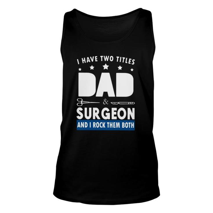 Surgeon Doctor I Have Two Tittles Dad & Surgeon And I Rock Them Both Tank Top