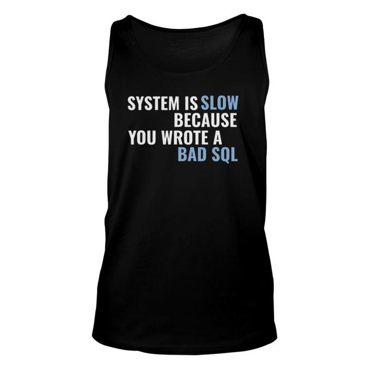 System Is Slow Because You Wrote A Bad Sql Unisex Tank Top
