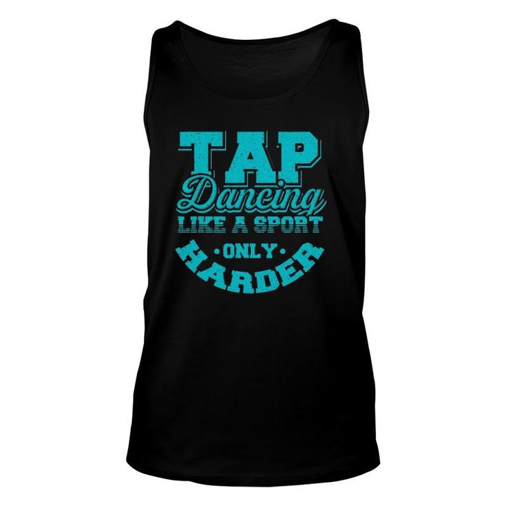 Tap Dancing Like A Sport Only Harder Dancers Gift Unisex Tank Top
