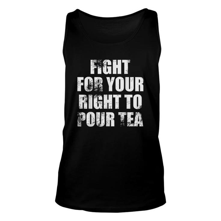 Tea  Fight For Your Right To Pour Tea Distressed Unisex Tank Top