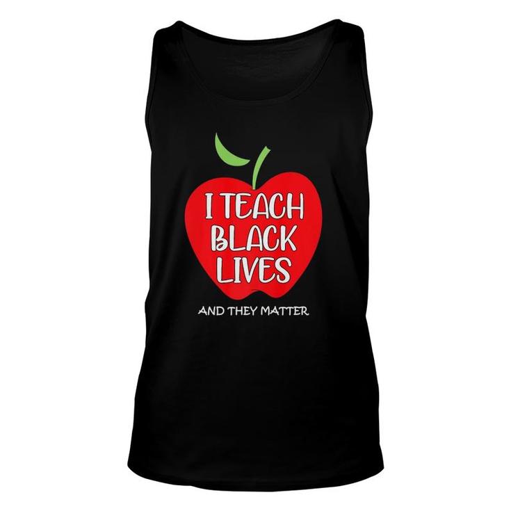 I Teach Black Lives And They Matter Black Teacher Lives Tank Top