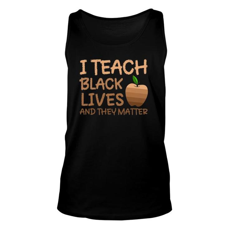 Teacher Black History I Teach Black Lives And They Matter Unisex Tank Top