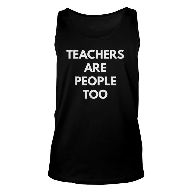 Teachers Are People Too Teaching Tees Unisex Tank Top