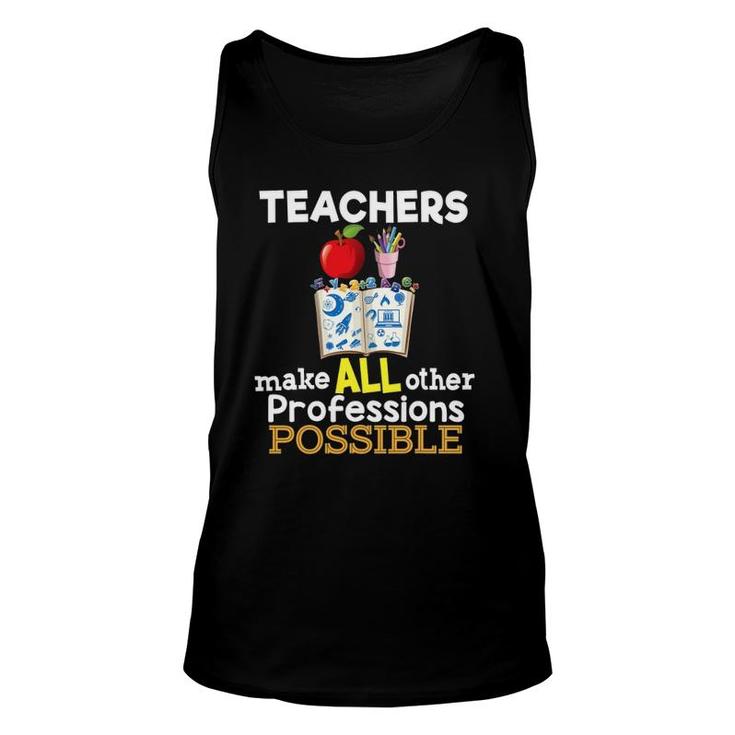 Teachers Make All Other Professions Possible Teacher Unisex Tank Top