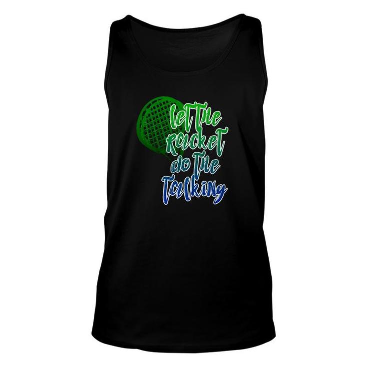 Tennis Player Racket Let The Racket Do The Talking Unisex Tank Top
