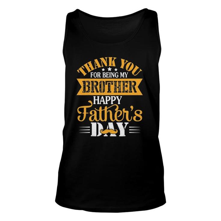 Thank You For Being Brother Happy Father's Day Brother Unisex Tank Top
