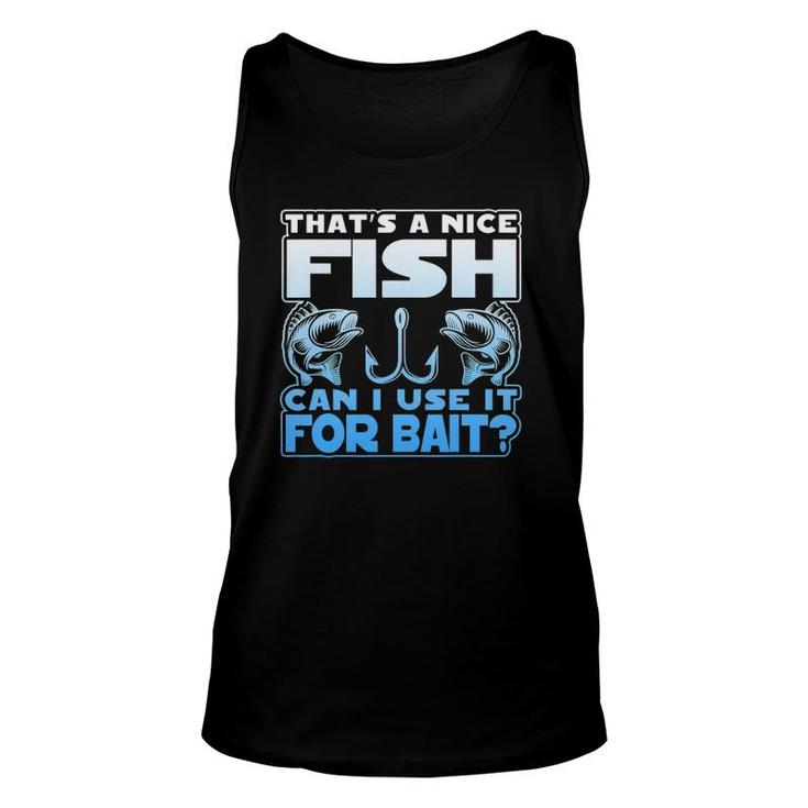 That's A Nice Fish Can I Use It For Bait Unisex Tank Top