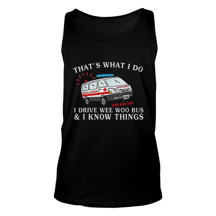 Thats What I Do Driving Wee Woo Bus And I Know Things Unisex Tank Top