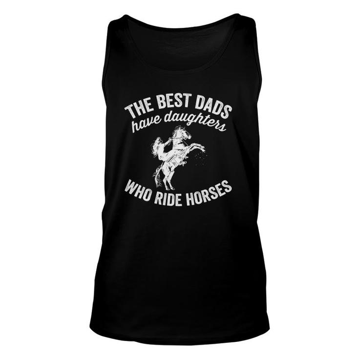 The Best Dads Have Daughters Who Ride Horses Father's Day Unisex Tank Top