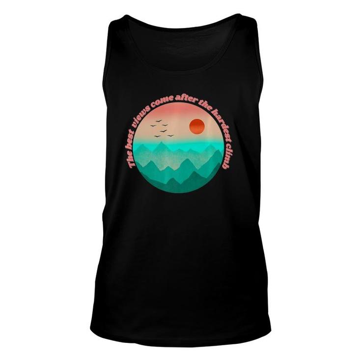 The Best View Come From The Hardest Climb  Unisex Tank Top