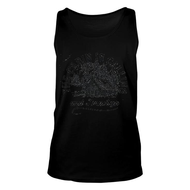 The Cabin Is Calling And I Must Go Unisex Tank Top