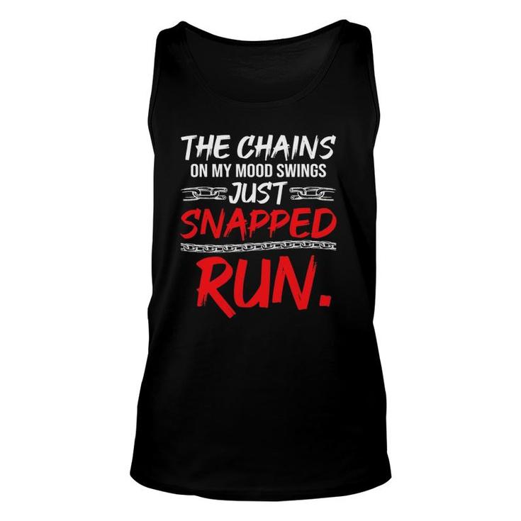The Chains On My Mood Swing Just Snapped Run Funny Bad Mood Unisex Tank Top