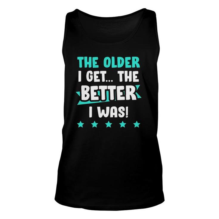 The Older I Get The Better I Was Funny Old Age Unisex Tank Top