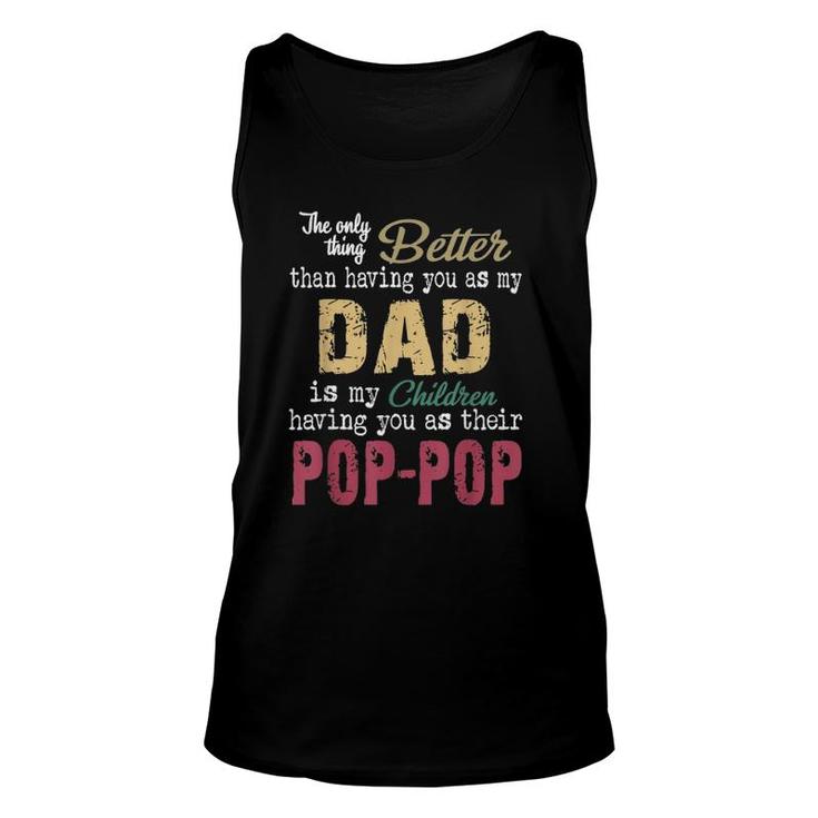 The Only Thing Better Than Having You As Dad Is Pop-Pop Unisex Tank Top