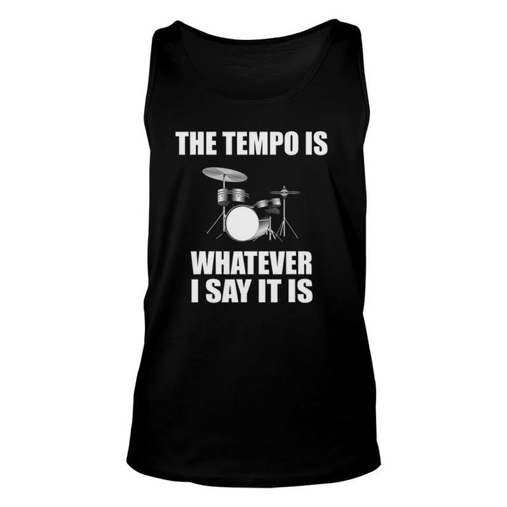 The Tempo Is Whatever I Say It Is Drummer Gift Unisex Tank Top