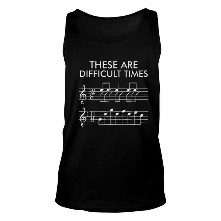 These Are Difficult Times Funny Music Unisex Tank Top