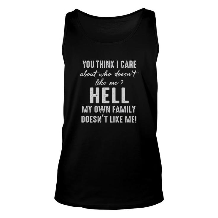 You Think I Care About Who Doesn't Like Me Hell My Own Doesn't Like Me Tank Top