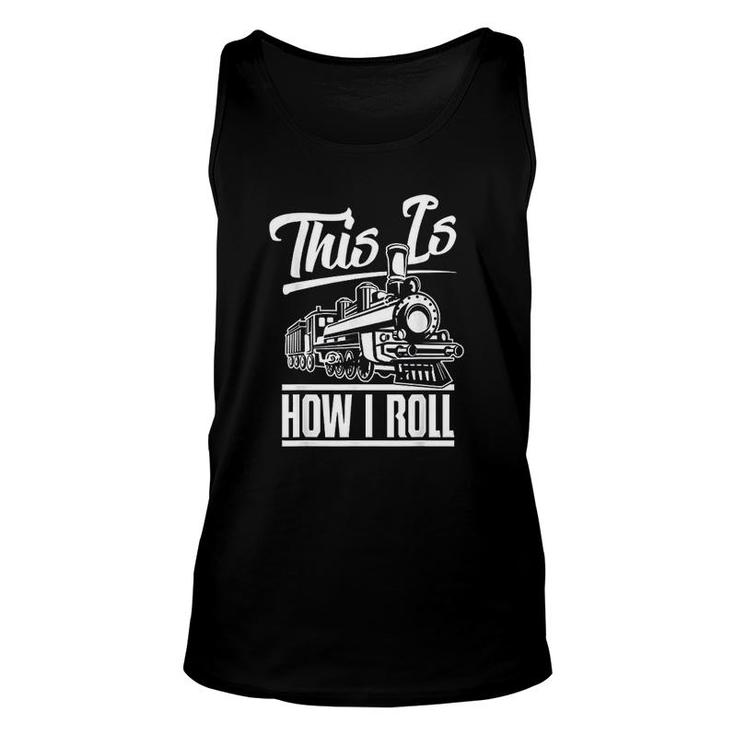 This Is How I Roll Train Engineer Railroad Lovers Unisex Tank Top