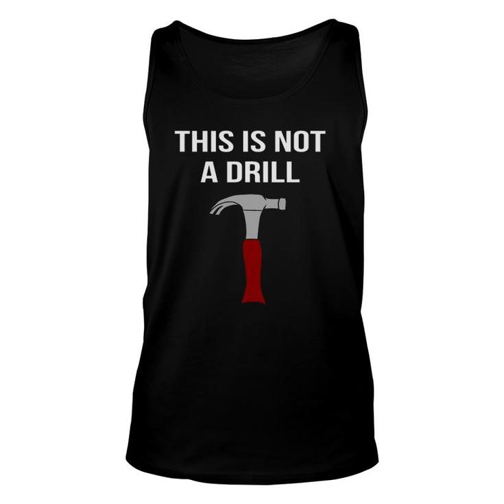 This Is Not A Drill - Funny & Sarcastic Tool Unisex Tank Top
