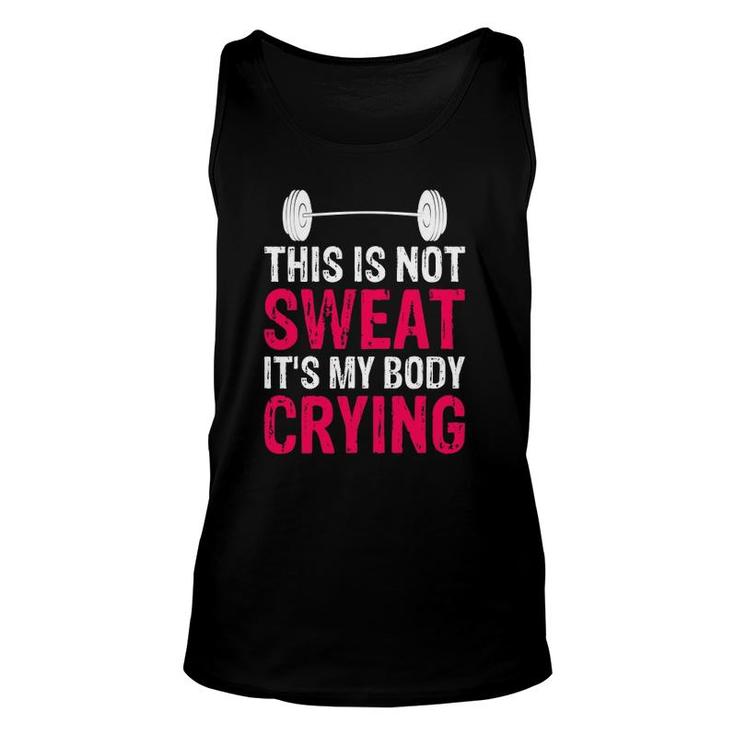 This Is Not Sweat It's My Body Crying - Workout Gym Unisex Tank Top