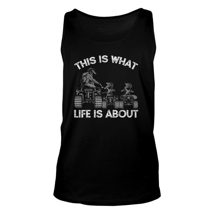 This Is What Life Is About Quad Bike Father And Son Atv Unisex Tank Top