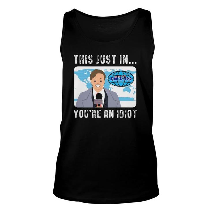 This Just In You're An Idiot Unisex Tank Top