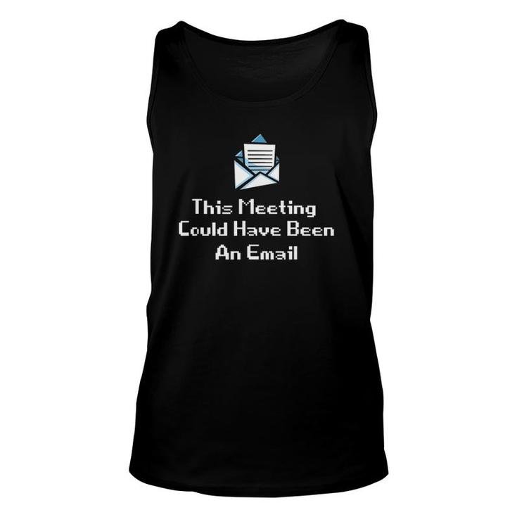This Meeting Could Have Been An Email Funny Office Meeting Unisex Tank Top