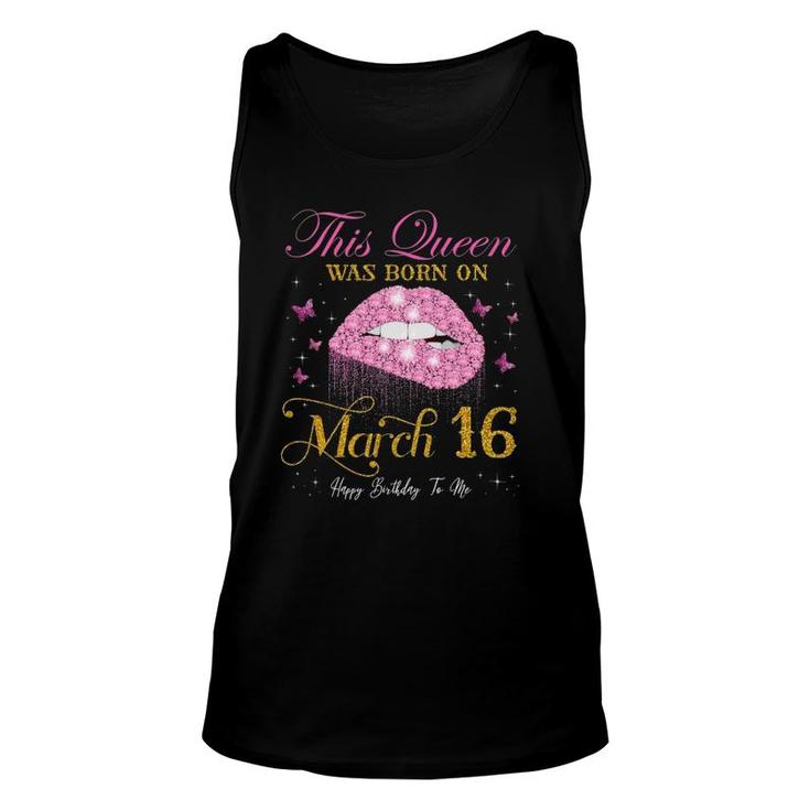 This Queen Was Born On March 16 Happy Birthday To Me Unisex Tank Top
