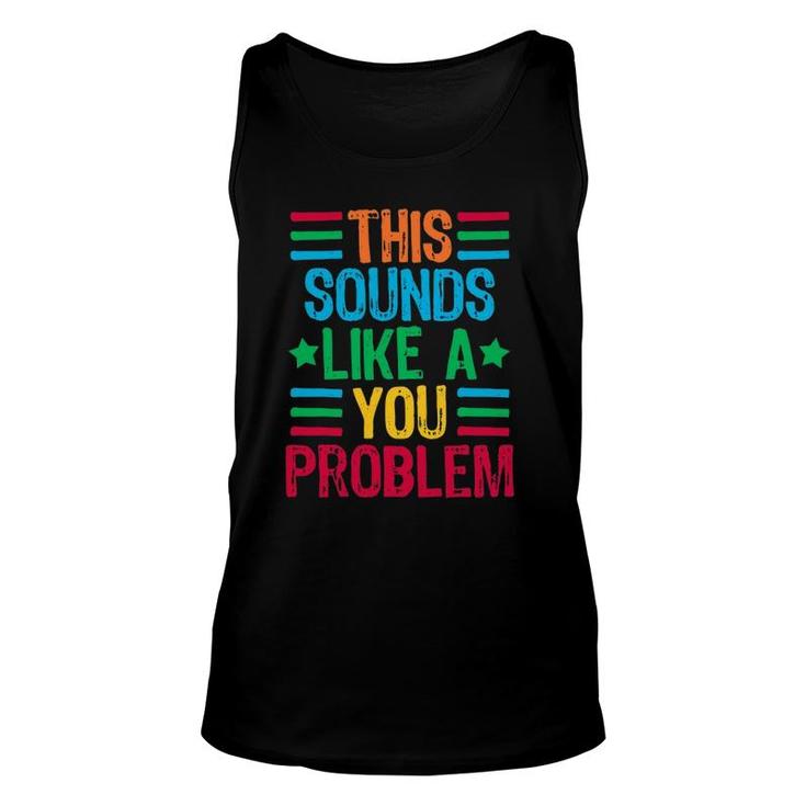 This Sounds Like A You Problem Unisex Tank Top