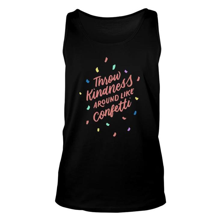 Throw Kindness Around Like Confetti  Positive Gifts Unisex Tank Top
