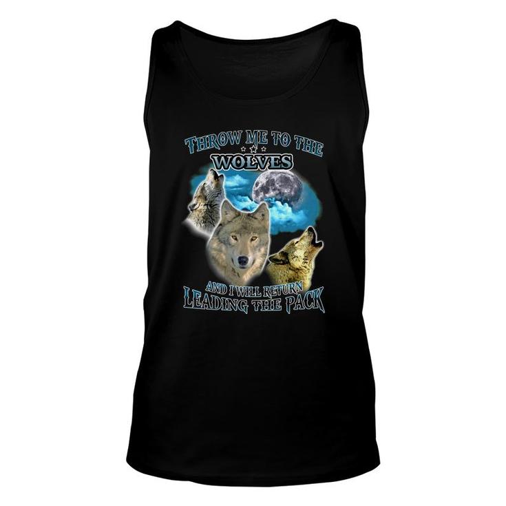 Throw Me To The Wolf And  I Will Return Leading The Pack Unisex Tank Top