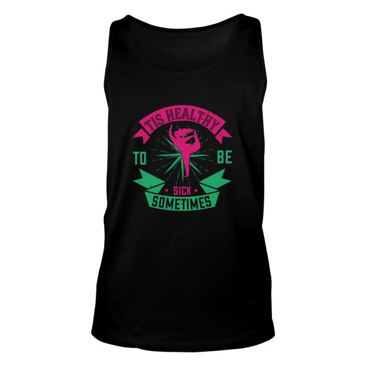 Tis Healthy To Be Sick Sometimes Unisex Tank Top