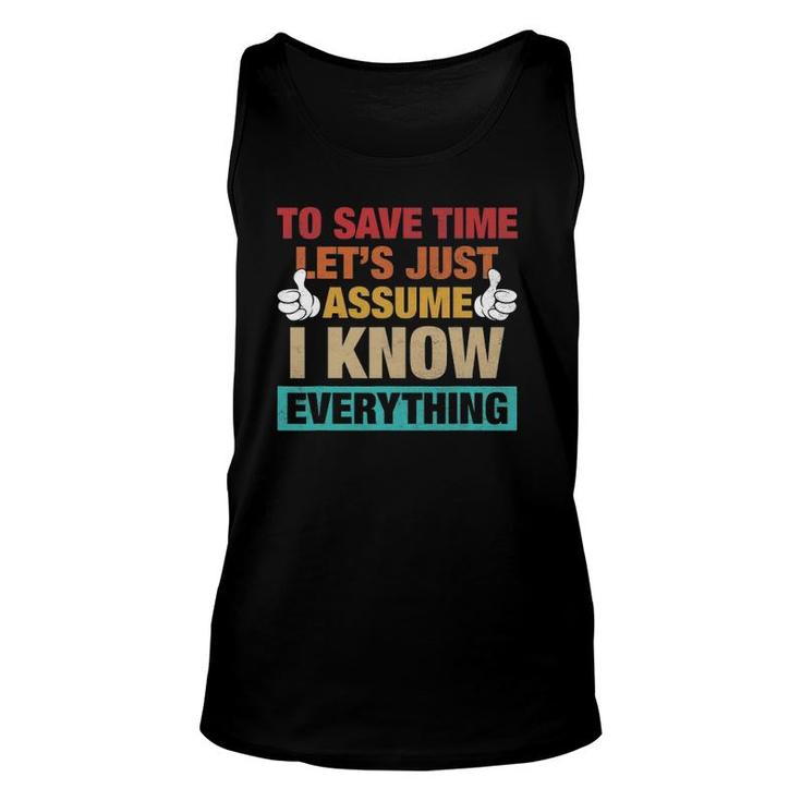 To Save Time Let's Just Assume I Know Everything Unisex Tank Top