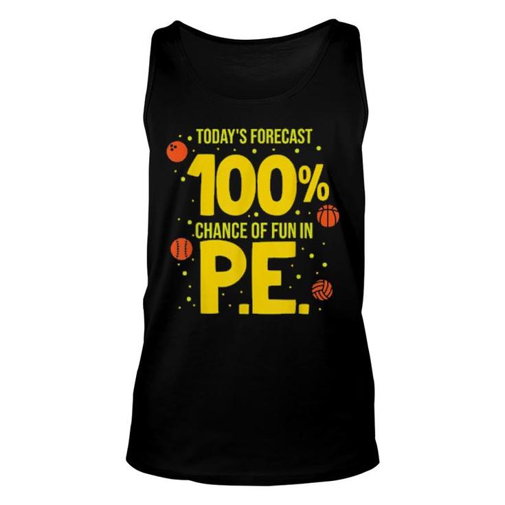 Today's Forecast 100 Chance Of Fun In Pe Teacher  Unisex Tank Top