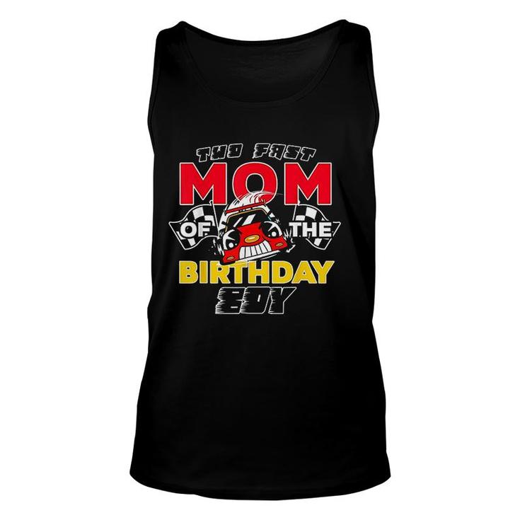 Too Fast Mom Of The Birthday Boy Race Car Theme Mothers Day Unisex Tank Top