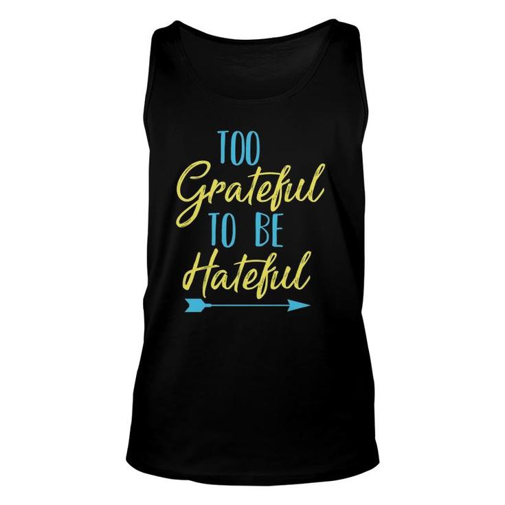 Too Grateful To Be Hateful Inspirational Quote Motivational Unisex Tank Top
